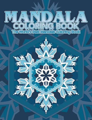 Mandala Coloring Book The World's Best Mandala Coloring Book: Adult Coloring Book Stress Relieving Mandalas Designs Patterns & So Much More Mandala .. By Coloring Lounge Cover Image
