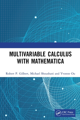 Multivariable Calculus with Mathematica By Robert P. Gilbert, Michael Shoushani, Yvonne Ou Cover Image