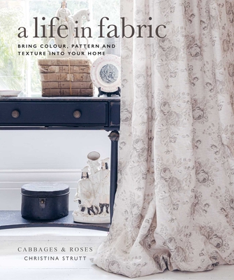 A Life in Fabric: Bring Colour, Pattern and Texture into Your Home By Christina Strutt Cover Image