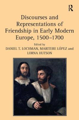 Discourses and Representations of Friendship in Early Modern Europe, 1500-1700 Cover Image