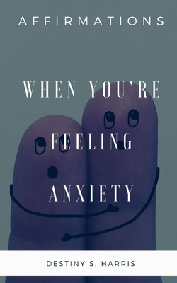 When You're Feeling Anxiety: Affirmations