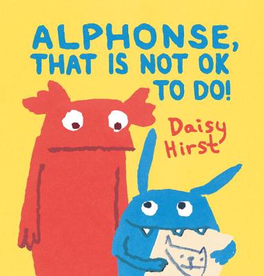Alphonse, That Is Not OK to Do! By Daisy Hirst, Daisy Hirst (Illustrator) Cover Image