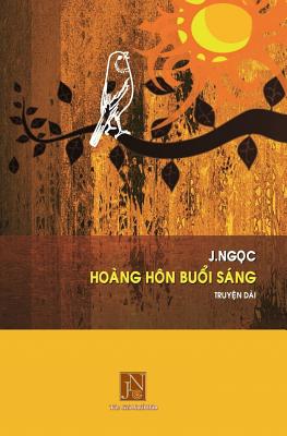 Hoang Hon Buoi Sang: Hoang Hon Buoi Sang, Tac Gia J.Ngoc, Truyen Dai, Viet Ve Guong Hieu Hoc Cua Bac Si Nhan Khoa Nguyen Ngoc Quyet, Cau Ch Cover Image