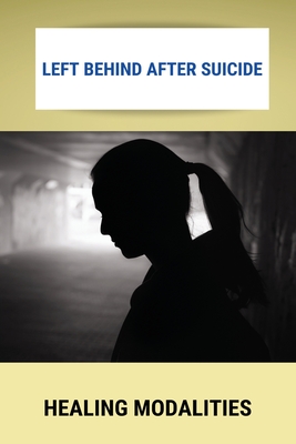 Left Behind After Suicide: Healing Modalities: Recovery And Healing By Donette Casuscelli Cover Image