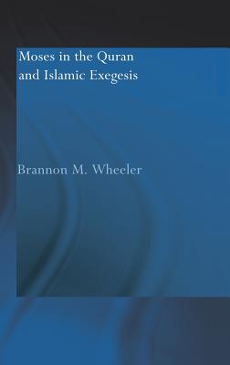 Cover for Moses in the Qur'an and Islamic Exegesis (Routledge Studies in the Qur'an)