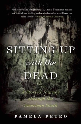 Sitting Up with the Dead: A Storied Journey through the American South By Pamela Petro, Jimmy Neil Smith (Foreword by) Cover Image