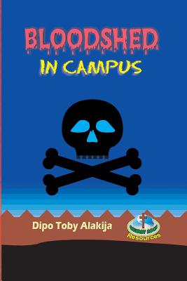 Bloodshed In Campus By Dipo Toby Alakija Cover Image