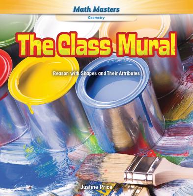 The Class Mural: Reason with Shapes and Their Attributes (Rosen Math Readers) Cover Image