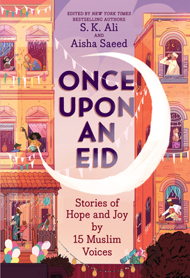 Once Upon an Eid: Stories of Hope and Joy by 15 Muslim Voices Cover Image