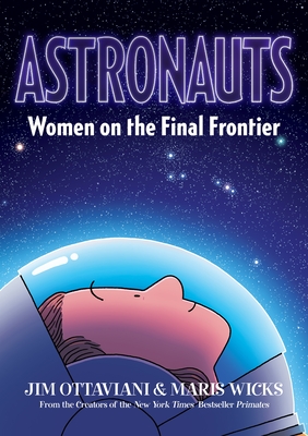 Astronauts: Women on the Final Frontier By Jim Ottaviani, Maris Wicks (Illustrator) Cover Image