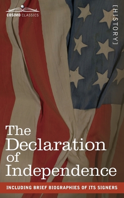The Declaration of Independence: including Brief Biographies of Its Signers By Thomas Jefferson Cover Image