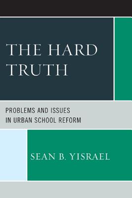 The Hard Truth: Problems and Issues in Urban School Reform
