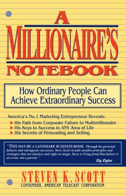 Millionaire's Notebook: How Ordinary People Can Achieve Extraordinary Success By Steven K. Scott Cover Image