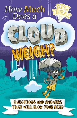 How Much Does a Cloud Weigh?: Questions and Answers That Will Blow Your Mind By William Potter, Helen Otway, Luke Seguin-Magee (Illustrator) Cover Image