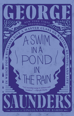 A Swim in a Pond in the Rain: In Which Four Russians Give a Master Class on Writing, Reading, and Life By George Saunders Cover Image