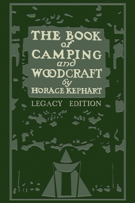 The Book Of Camping And Woodcraft (Legacy Edition): A Guidebook For Those Who Travel In The Wilderness (Library of American Outdoors Classics #1)