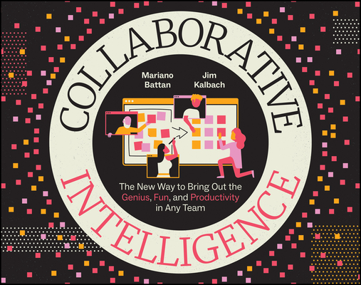 Collaborative Intelligence: The New Way to Bring Out the Genius, Fun, and Productivity in Any Team