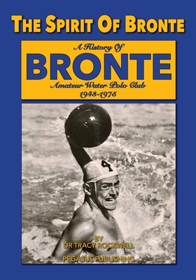 The Spirit Of Bronte: A History Of Bronte Amateur Water polo Club 1943-1975 Cover Image