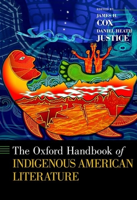 The Oxford Handbook of Indigenous American Literature (Oxford Handbooks) By James H. Cox (Editor), Daniel Heath Justice (Editor) Cover Image