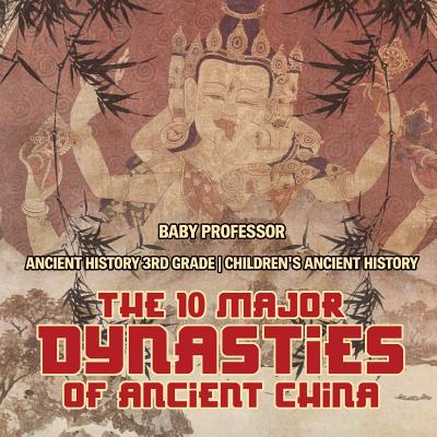 The 10 Major Dynasties of Ancient China - Ancient History 3rd Grade Children's Ancient History Cover Image