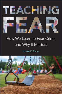 Teaching Fear: How We Learn to Fear Crime and Why It Matters Cover Image