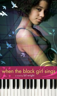 When the Black Girl Sings By Bil Wright Cover Image