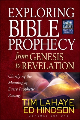 Exploring Bible Prophecy from Genesis to Revelation: Clarifying the Meaning of Every Prophetic Passage (Tim LaHaye Prophecy Library) By Tim LaHaye, Ed Hindson Cover Image