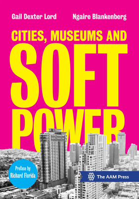 Cities, Museums and Soft Power By Gail Dexter Lord, Ngaire Blankenberg Cover Image