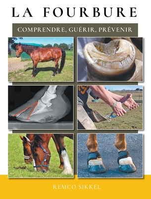 La fourbure: comprendre, guérir, prévenir By Remco Sikkel, Anouk Silvestrini (Translator), Catherine Taks (Translator) Cover Image