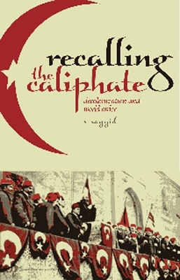 Recalling the Caliphate: Decolonisation and World Order Cover Image