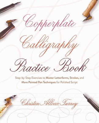 Copperplate Calligraphy Practice Book: Step-by-Step Exercises to Master  Letterforms, Strokes, and More Pointed Pen Techniques for Polished Script  (Hand-Lettering & Calligraphy Practice)