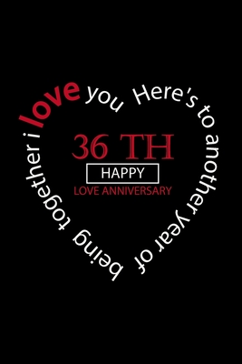 I love you happy love anniversary: : notebook happy 36 th Love Anniversary Birthday, Valentine's Day Gift For Lovers Couples By Ghizlane Happy Love Maaloum Cover Image