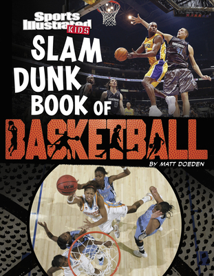 Sports Illustrated Kids: Slam Dunk Book of Basketball By Matt Doeden Cover Image