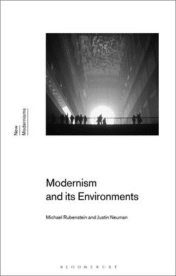 Modernism and Its Environments (New Modernisms) By Michael Rubenstein, Gayle Rogers (Editor), Justin Neuman Cover Image