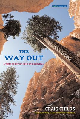 The Way Out: A True Story of Ruin and Survival By Craig Childs Cover Image