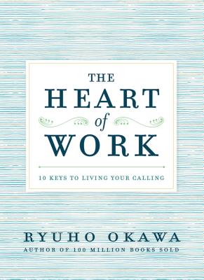 The Heart of Work: 10 Keys to Living Your Calling Cover Image