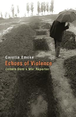 Echoes of Violence: Letters from a War Reporter (Human Rights and Crimes Against Humanity #1)