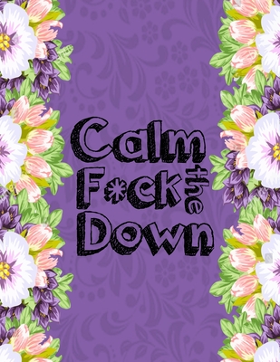 Calm the F*ck Down, Adult Coloring Books Book