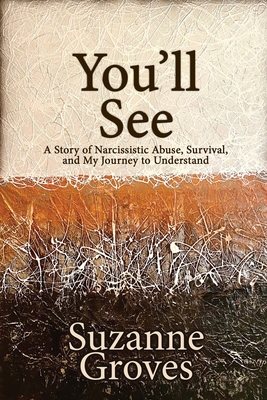 You'll See: A Story of Narcissistic Abuse, Survival, and My Journey to Understand Cover Image