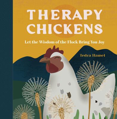 Therapy Chickens: Let the Wisdom of the Flock Bring You Joy By Tedra Hamel Cover Image