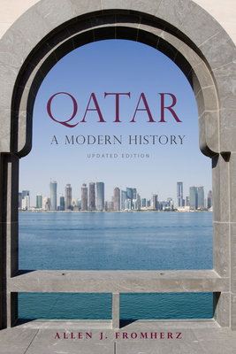 Qatar: A Modern History, Updated Edition By Allen J. Fromherz, Allen J. Fromherz (Contribution by) Cover Image