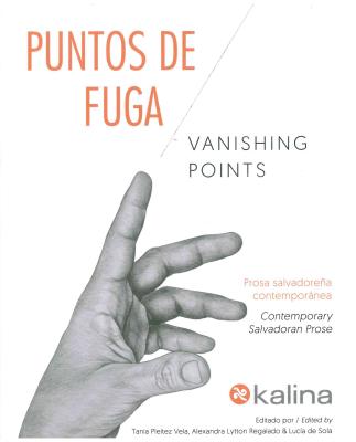 Vanishing Points / Puntos de Fuga: Contemporary Salvadoran Prose