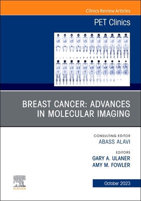 Breast Cancer: Advances in Molecular Imaging, an Issue of Pet Clinics: Volume 18-4 (Clinics: Radiology #18) Cover Image
