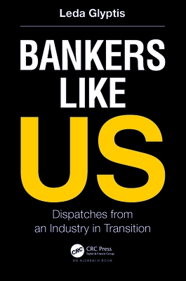 Bankers Like Us: Dispatches from an Industry in Transition By Leda Glyptis Cover Image
