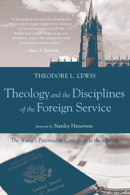 Theology and the Disciplines of the Foreign Service By Theodore L. Lewis, Stanley Hauerwas (Foreword by) Cover Image