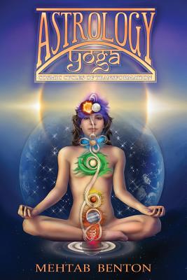 Astrology Yoga: Cosmic Cycles of Transformation By Mehtab Benton Cover Image
