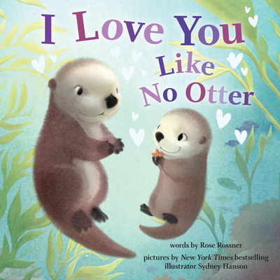I Love You Like No Otter (Punderland) By Rose Rossner, Sydney Hanson (Illustrator) Cover Image