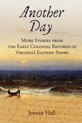Another Day: More Stories from the Early Colonial Records of Virginia's Eastern Shore Cover Image