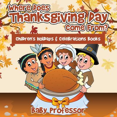 Where Does Thanksgiving Day Come From? Children's Holidays & Celebrations Books cover