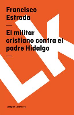 El militar cristiano contra el padre Hidalgo By Francisco Estrada Cover Image